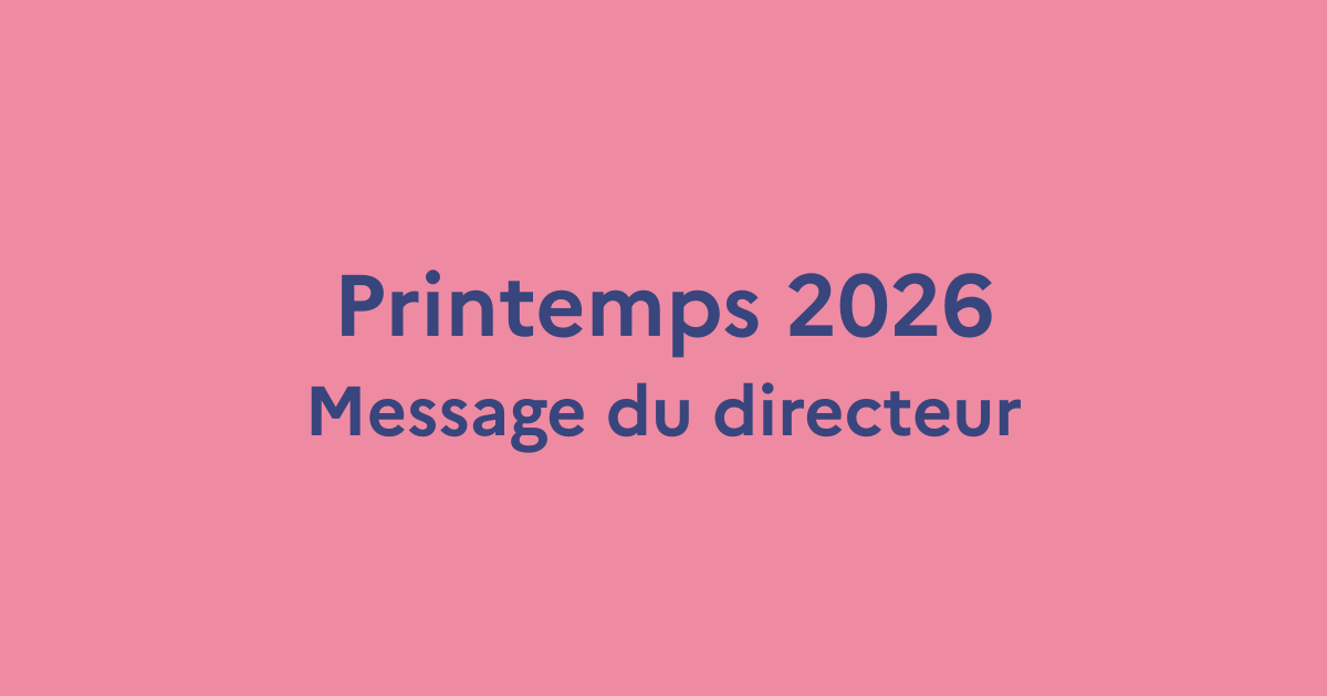 Printemps 2026 Message du directeur Nos recommandations